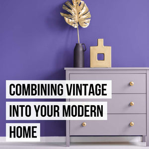 Incorporating Vintage in Your Modern Home